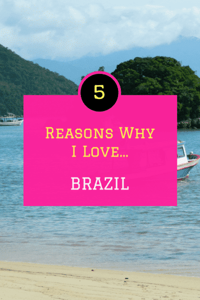 5 Reasons why I love Brazil!